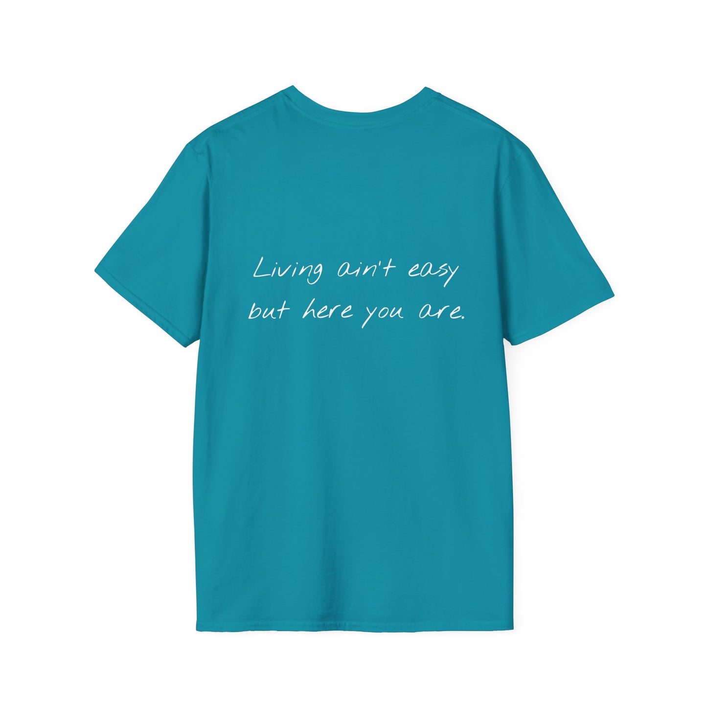 Living Ain't Easy But Here You Are Tee